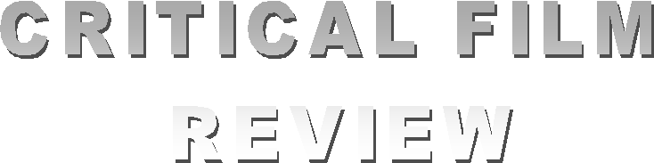 CRITICAL FILM
 REVIEW